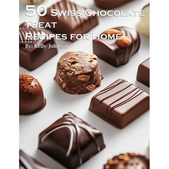 50 Swiss Chocolate Treat Recipes for Home, (Paperback)