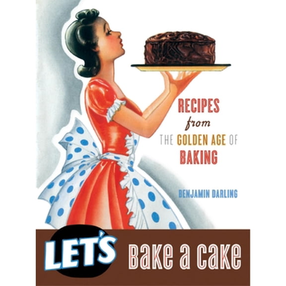 Pre-Owned Let's Bake a Cake: Recipes from the Golden Age of Baking (Hardcover) 159583625X 9781595836250