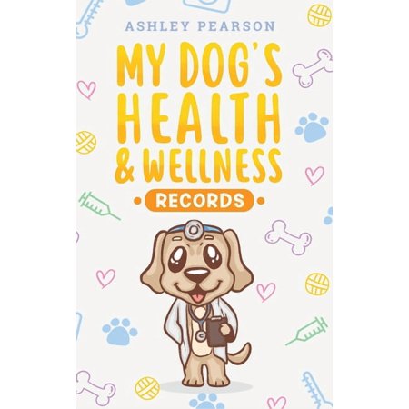 My Dog's Health And Wellness Records, (Hardcover)