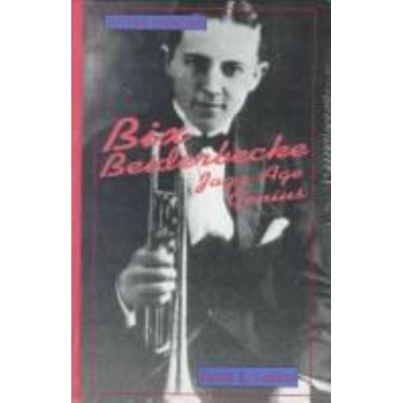 Pre-Owned Bix Beiderbecke: Jazz Age Genius (Library Binding) 1883846366 9781883846367
