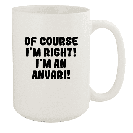 

Of Course I m Right! I m An Anvari! - Ceramic 15oz White Mug White