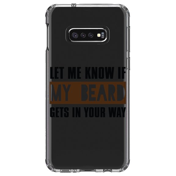 DistinctInk Clear Shockproof Hybrid Case for Samsung Galaxy S10e (5.8" Screen) - TPU Bumper Acrylic Back Tempered Glass Screen Protector - Let Me Know if My Beard Gets in Your Way