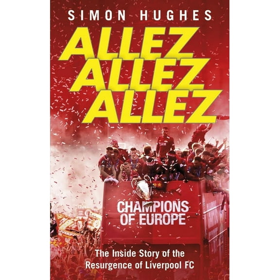 Allez Allez Allez: The Inside Story of the Resurgence of Liverpool FC, (Paperback)
