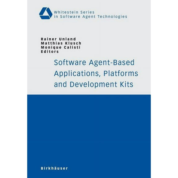 Whitestein Software Agent Technologies a Software Agent-Based Applications, Platforms and Development Kits, (Paperback)