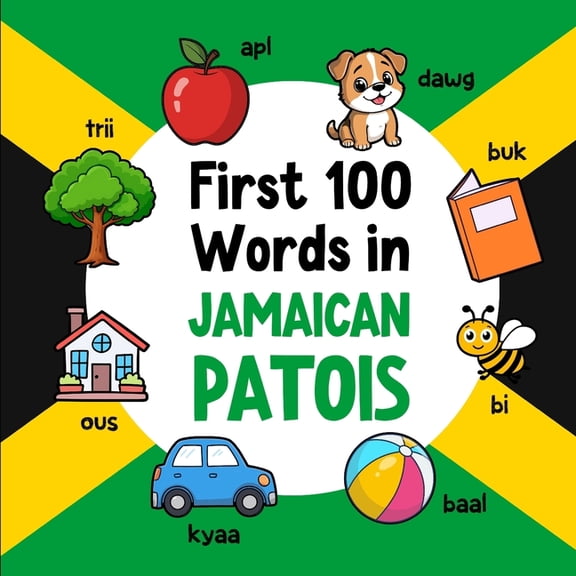 Learn Jamaican Patois First 100 Words in Jamaican Patois: Bilingual English Jamaican Patois Picture Book for Kids with Pronunciations, Languag, Book 4, (Paperback)
