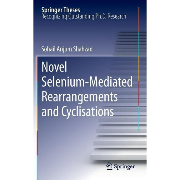 Springer Theses Novel Selenium-Mediated Rearrangements and Cyclisations, Book 77, (Hardcover)
