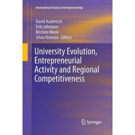 International Studies in Entrepreneurshi University Evolution, Entrepreneurial Activity and Regional Competitiveness, Book 32, (Paperback)
