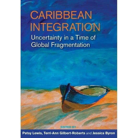 Caribbean Integration: Uncertainty in a Time of Global Fragmentation, (Paperback)