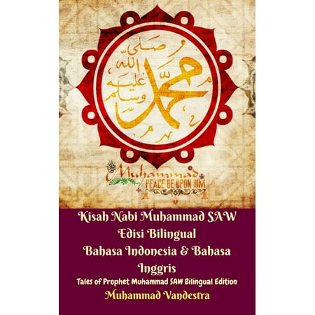 Kisah Nabi Muhammad SAW Edisi Bilingual Bahasa Indonesia & Bahasa Inggris (Tales of Prophet Muhammad SAW Bilingual Edition) - (Best Way To Learn Bahasa Indonesia)
