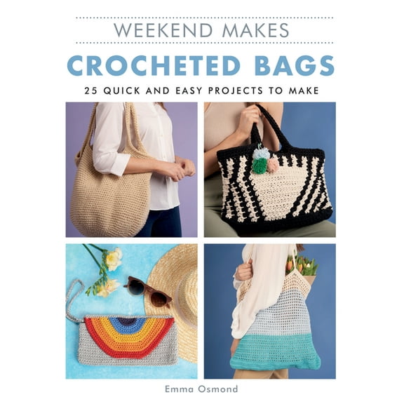Weekend Makes: Crocheted Bags: 25 Quick and Easy Projects to Make, (Paperback)