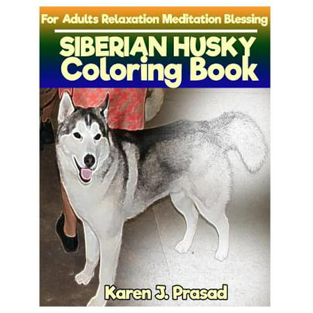 Siberian Husky Coloring Book for Adults Relaxation Meditation Blessing : Sketches Coloring Book Grayscale