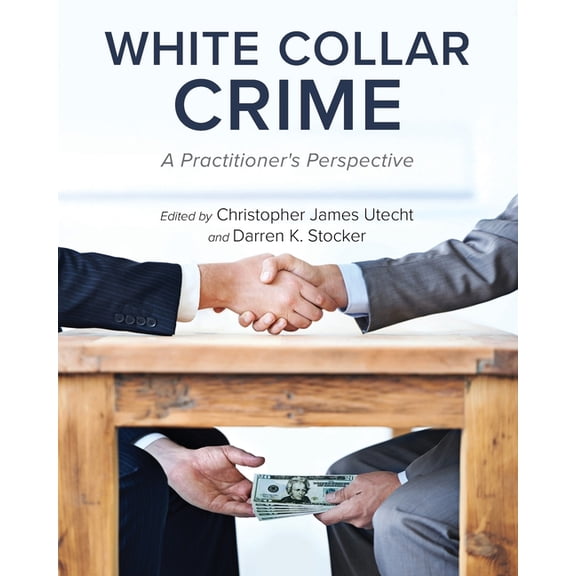 White Collar Crime: A Practitioner's Perspective, (Paperback)