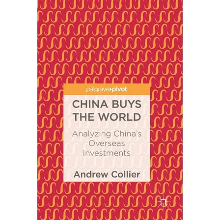 China Buys the World: Analyzing China's Overseas Investments, (Hardcover)