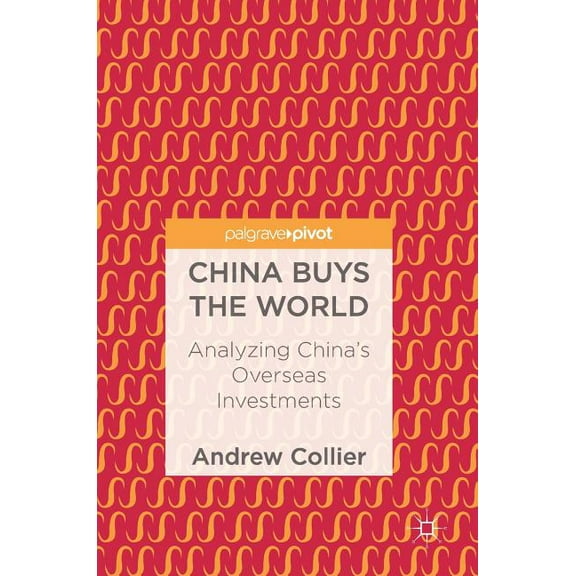 China Buys the World: Analyzing China's Overseas Investments, (Hardcover)