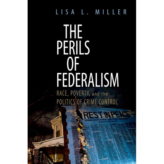 The Perils of Federalism: Race, Poverty, and the Politics of Crime Control, (Paperback)