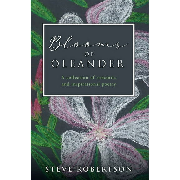 Blooms of Oleander: A collection of romantic and inspirational poetry, (Hardcover)