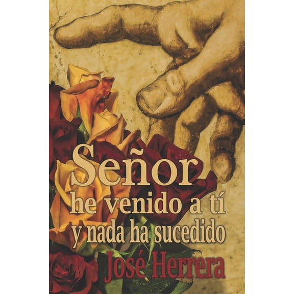 Señor he venido a ti y nada ha sucedido (Paperback)