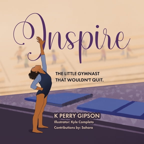 Inspire: The Little Gymnast That Wouldn't Quit., (Paperback)