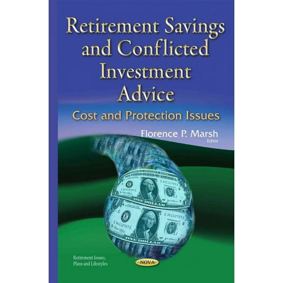 Retirement Savings and Conflicted Investment Advice : Cost and Protection Issues