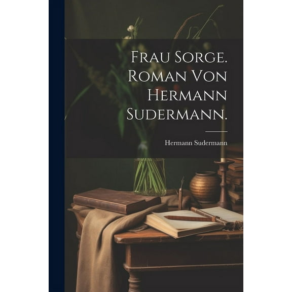 Frau Sorge. Roman von Hermann Sudermann. (Paperback)