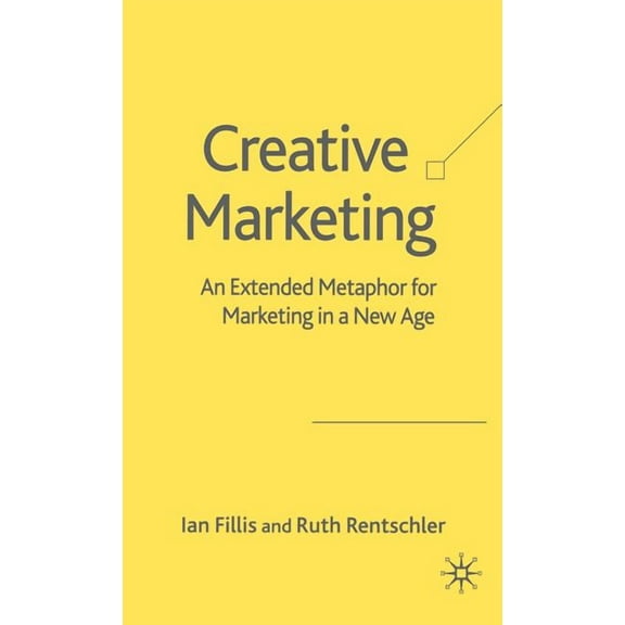 Creative Marketing: An Extended Metaphor for Marketing in a New Age, (Hardcover)