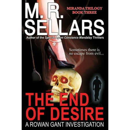 The End Of Desire: A Rowan Gant Investigation -