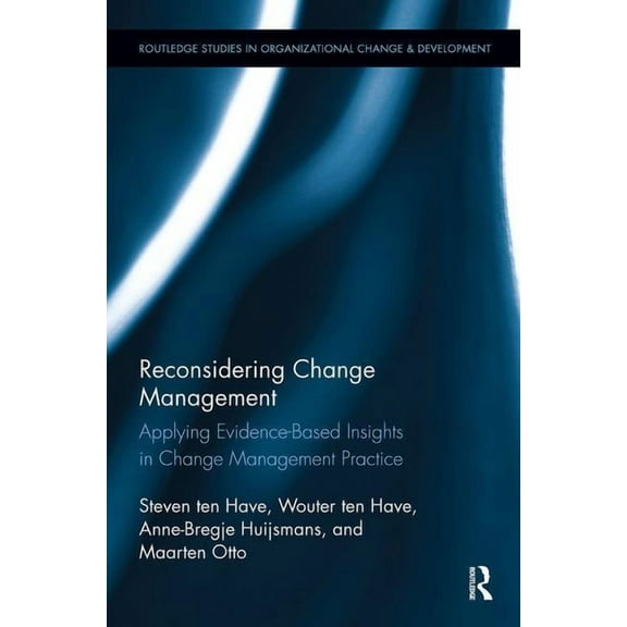 Routledge Studies in Organizational Chan Reconsidering Change Management: Applying Evidence-Based Insights in Change Management Practice, (Paperback)