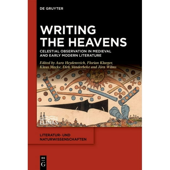Literatur- Und Naturwissenschaften Writing the Heavens: Celestial Observation in Medieval and Early Modern Literature, Book 10, (Hardcover)