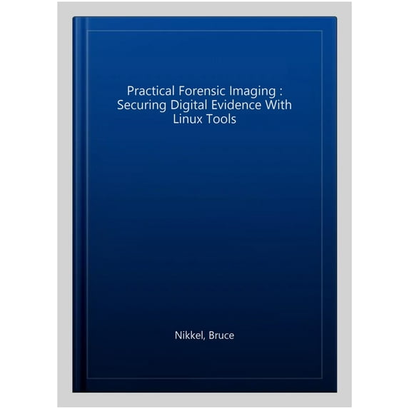 Pre-Owned Practical Forensic Imaging : Securing Digital Evidence with Linux Tools (Paperback)