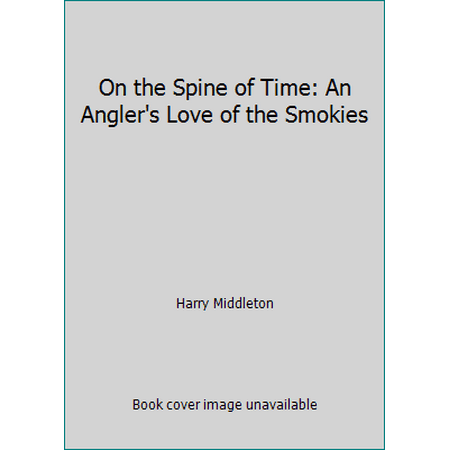 On the Spine of Time: An Angler's Love of the Smokies [Hardcover - Used]
