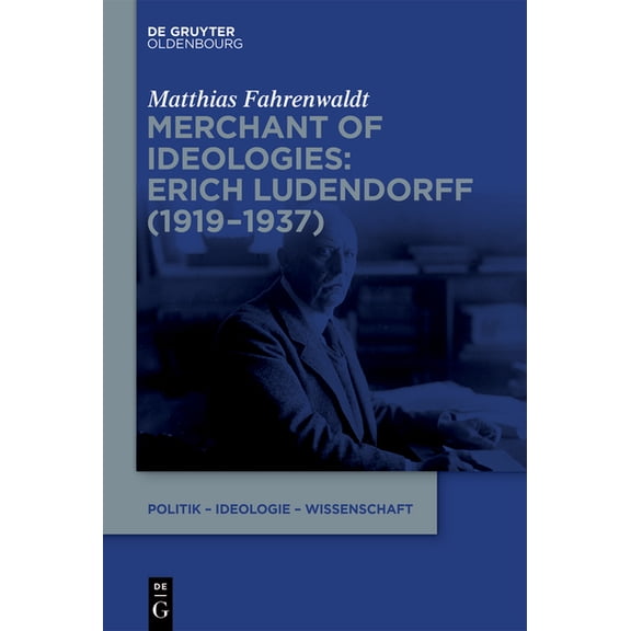 Politik - Ideologie - Wissenschaft Merchant of Ideologies: Erich Ludendorff (1919-1937), Book 3, (Hardcover)