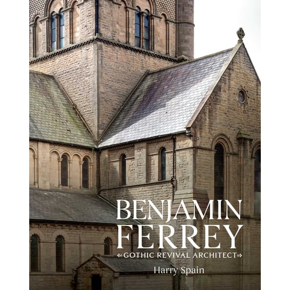 Benjamin Ferrey: A Victorian Architect, (Hardcover)