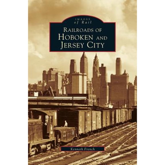 Railroads of Hoboken and Jersey City (Hardcover)