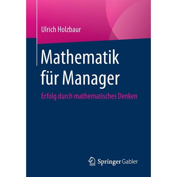 Mathematik Für Manager: Erfolg Durch Mathematisches Denken, (Paperback)