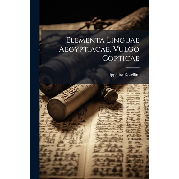 Elementa Linguae Aegyptiacae, Vulgo Copticae : Quae Auditoribus Suis in Patrio Athenaeo Pisano (Paperback)