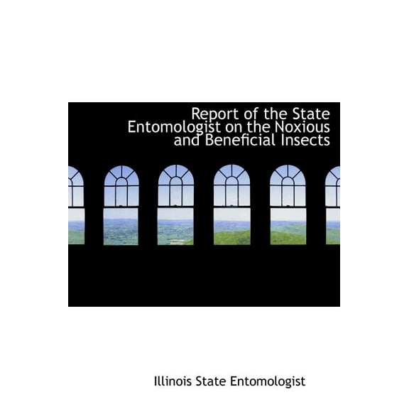 Report of the State Entomologist on the Noxious and Beneficial Insects (Hardcover)