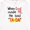 thumbnail image 3 of Inktastic When God Made Me He Said Ta-da Toddler Hoodie, 3 of 4