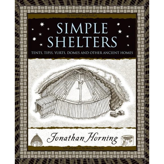 Wooden Books Simple Shelters: Tents, Tipis, Yurts, Domes and Other Ancient Homes, Book 38, (Hardcover)