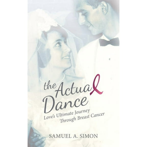 The Actual Dance: Love's Ultimate Journey Through Cancer, (Paperback)