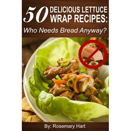 50 Delicious Lettuce Wrap Recipes: Who Needs Bread Anyway? - (Best Lettuce For Wraps)