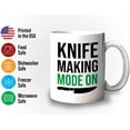 thumbnail image 3 of Knife Making Mug White 11 Oz - Knife Making Mode On - Tool Sharpener Home Décor Collector Board Cooking Chef Kitchen, 3 of 7