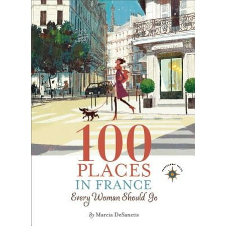 100 Places in France Every Woman Should Go (Best Places To Go In France)