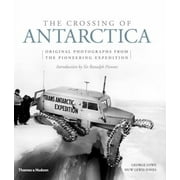 The Crossing of Antarctica: Original Photographs from the Epic Journey That Fulfilled Shackleton's Dream [Hardcover - Used]
