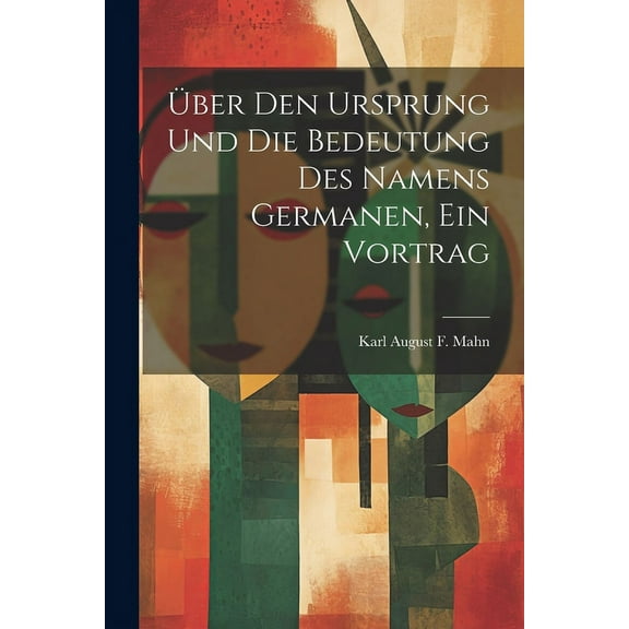 Über Den Ursprung Und Die Bedeutung Des Namens Germanen, Ein Vortrag (Paperback)