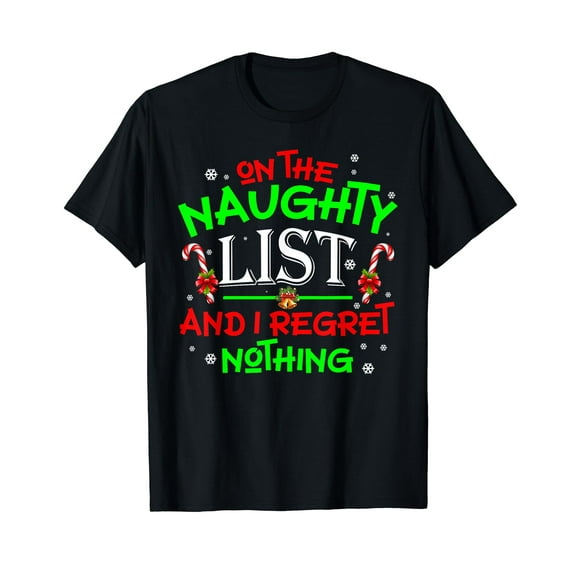 On The Naughty List And I Regret Nothing Funny Xmas T-Shirt
