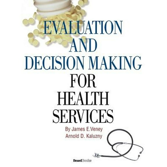 Evaluation and Decision Making for Health Services (Paperback) by James E Veney, Arnold D Kaluzny