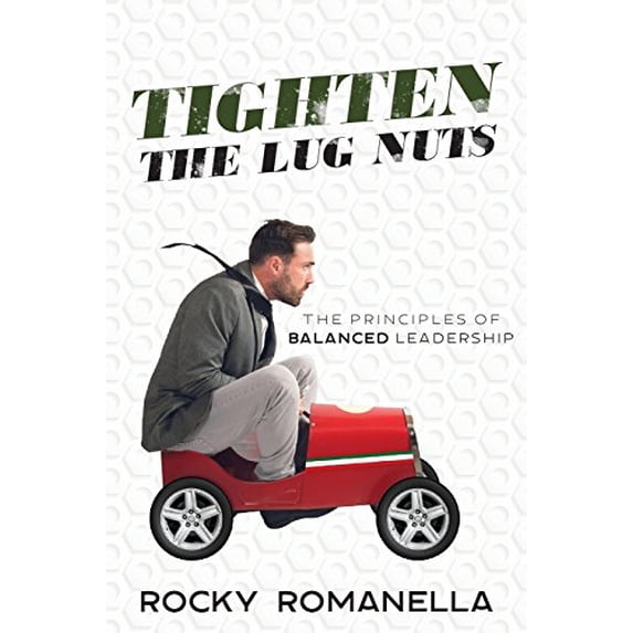 Pre-Owned Tighten the Lug Nuts: The Principles of Balanced Leadership (Paperback) by Rocky Romanella
