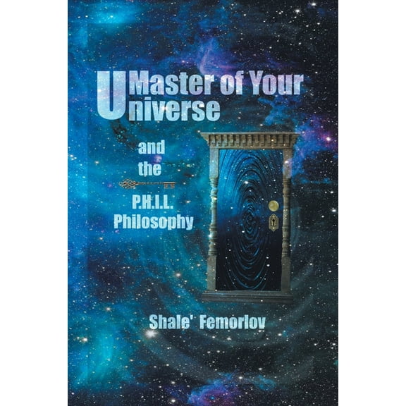 Master of Your Universe and the P.H.I.L. Philosophy (Paperback)
