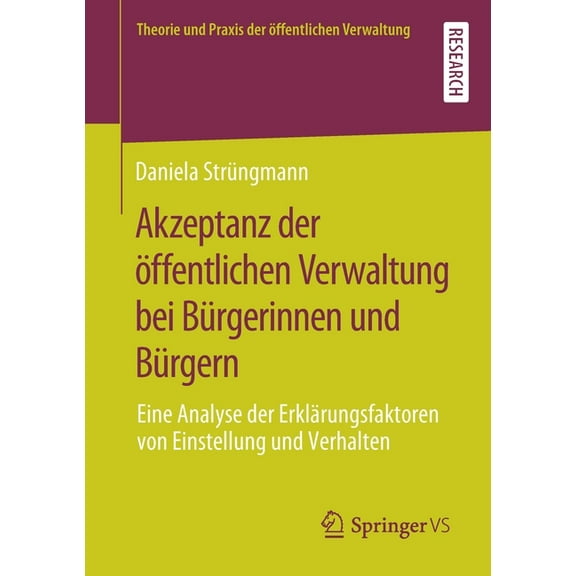 Theorie Und Praxis Der Ãffentlichen Verw Akzeptanz Der Ãffentlichen Verwaltung Bei BÃ¼rgerinnen Und BÃ¼rgern: Eine Analyse Der ErklÃ¤rungsfaktoren Von Einstellung U, (Paperback)