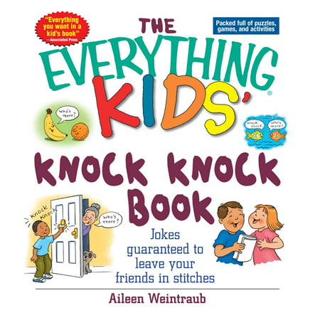 The Everything Kids' Knock Knock Book : Jokes Guaranteed To Leave Your Friends In